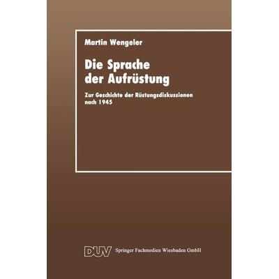 Die Sprache der Aufrüstung, Taschenbuch von Martin Wengeler, Deutscher Universitätsverlag, 978-3-8244-4105-1
