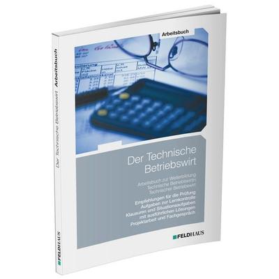 Der Technische Betriebswirt / Arbeitsbuch, Taschenbuch von Elke Schmidt-Wessel, Feldhaus, 978-3-88264-784-6