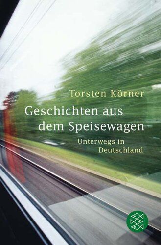 Torsten Körner - Geschichten aus dem Speisewagen: Unterwegs in Deutschland - Preis vom 09.10.2026 07:28:09 h
