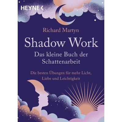 Shadow Work – Das kleine Buch der Schattenarbeit, Taschenbuch von Richard Martyn, Heyne, 978-3-453-70503-6