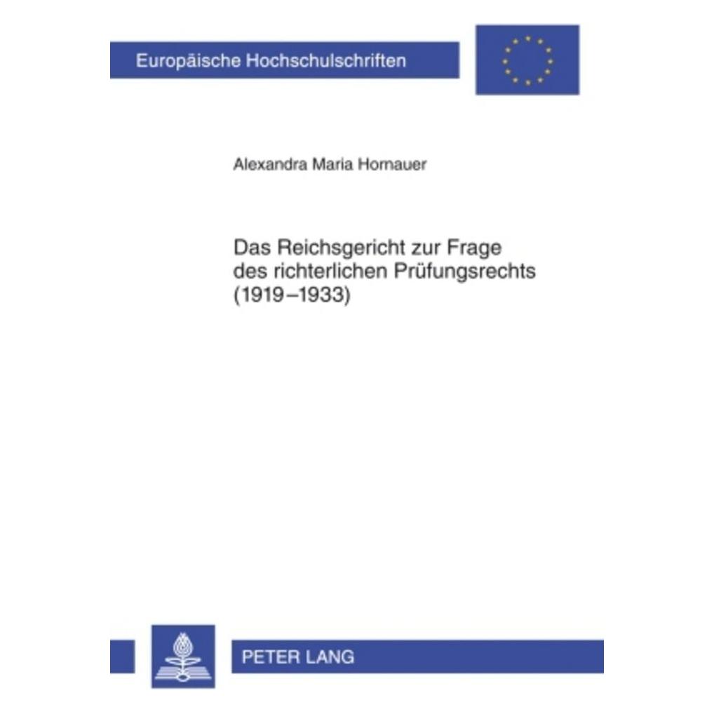 Peter Lang Das Reichsgericht zur Frage des richterlichen Prüfungsrechts (1919-1933) (Deutsch, Softcover, Alexandra Hornauer) (56030972)