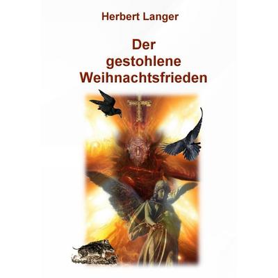 Der gestohlene Weihnachtsfrieden, Taschenbuch von Herbert Langer, BoD – Books on Demand, 978-3-8423-3366-6