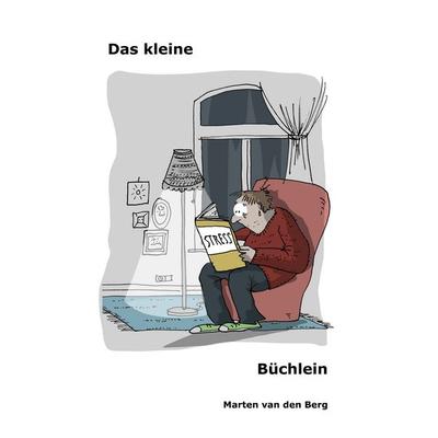 Das kleine Stress-Büchlein, Taschenbuch von Marten van den Berg, BoD – Books on Demand, 978-3-7504-1734-2