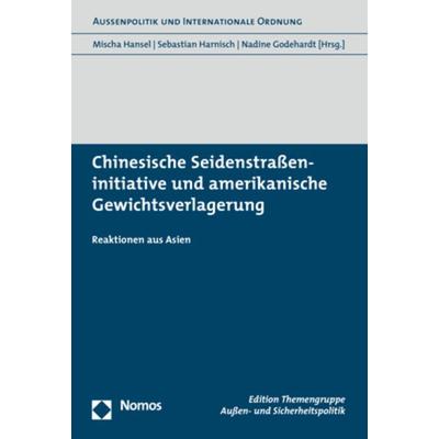 Chinesische Seidenstraßeninitiative und amerikanische Gewichtsverlagerung, Taschenbuch von , Nomos, 978-3-8487-4499-2