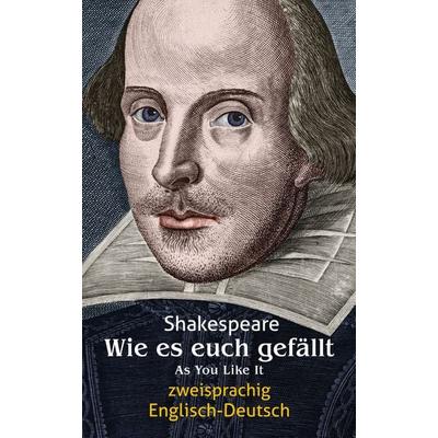 Wie es euch gefällt. Shakespeare. Zweisprachig: Englisch-Deutsch / As You Like It, Taschenbuch von William Shakespeare, Aionas Verlag,