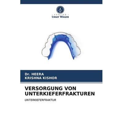 Versorgung von Unterkieferfrakturen, Taschenbuch von Heera,Krishna Kishor, Verlag Unser Wissen, 978-620-4-01597-2