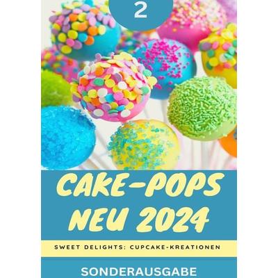 Cake-Pops NEU 2024: Sweet Delights: Cupcake-Kreationen: Teil 2 YOUNG HOT KITCHEN TEAM, Taschenbuch von Young Hot Kitchen Team, Epubli,