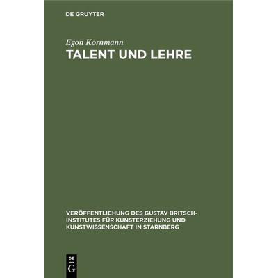 Talent und Lehre, Gebundene Ausgabe von Egon Kornmann, De Gruyter Oldenbourg, 978-3-486-77656-0
