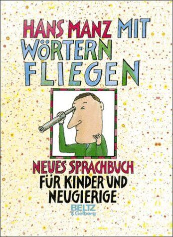 Hans Manz - Mit Wörtern fliegen. Neues Sprachbuch für Kinder und Neugierige. ( Ab 10 J.) - Preis vom 11.10.2026 15:43:13 h