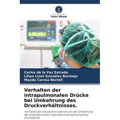 Verhalten der intrapulmonalen Drücke bei Umkehrung des Druckverhältnisses., Taschenbuch von Carlos de la Paz Estrada,Lilian Liset González
