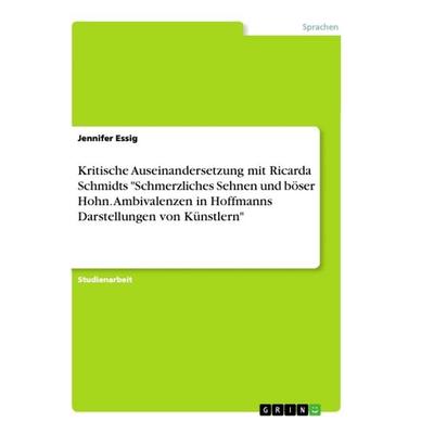Kritische Auseinandersetzung mit Ricarda Schmidts 'Schmerzliches Sehnen und böser Hohn. Ambivalenzen in Hoffmanns Darstellungen von Künstlern';