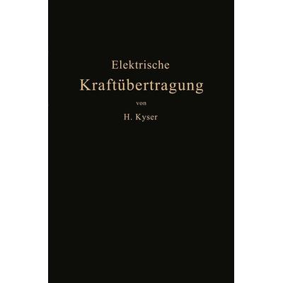 Die elektrische Kraftübertragung, Taschenbuch von Herbert Kyser, Springer Berlin, 978-3-642-90152-2