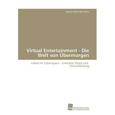 Virtual Entertainment - Die Welt von Übermorgen, Taschenbuch von Beatrix Willim-Barnekow, Südwestdeutscher Verlag für Hochschulschriften,