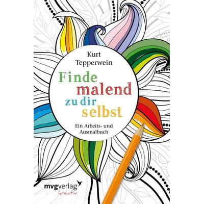 Finde malend zu dir selbst, Taschenbuch von Kurt Tepperwein, Mvg, 978-3-86882-656-2