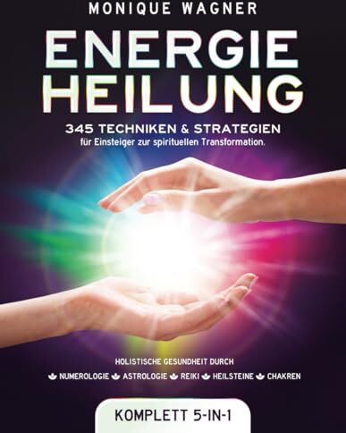 Monique Wagner - Energieheilung [Komplett 5-in-1]: 345 Techniken & Strategien für Einsteiger zur spirituellen Transformation. Holistische Gesundheit durch Numerologie Astrologie Reiki Heilsteine Chakren - Preis vom 09.10.2026 07:28:09 h
