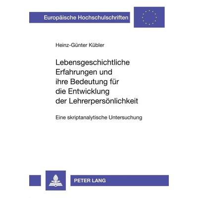 Lebensgeschichtliche Erfahrungen und ihre Bedeutung für die Entwicklung der Lehrerpersönlichkeit, Taschenbuch von Heinz-Günter Kübler, Peter Lang