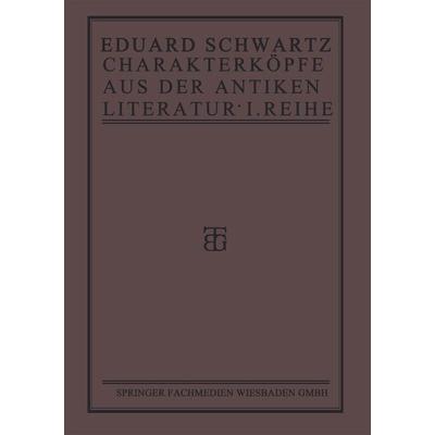 Charakterköpfe aus der Antiken Literatur, Taschenbuch von Eduard Schwartz, Vieweg & Teubner, 978-3-663-15626-0