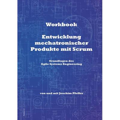 Workbook: Entwicklung mechatronischer Produkte mit Scrum, Gebundene Ausgabe von Joachim Pfeffer, Peppair, 978-3-947487-25-7