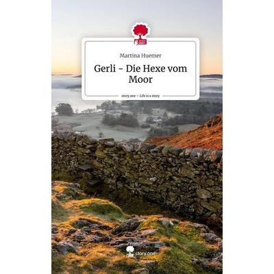 Gerli - Die Hexe vom Moor. Life is a Story - story.one, Gebundene Ausgabe von Martina Huemer, Story.one publishing, 978-3-7115-2581-9