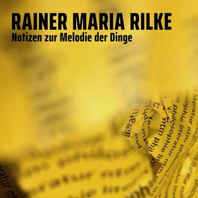 Notizen zur Melodie der Dinge - Rainer Maria Rilke, Audio, 4061707320217