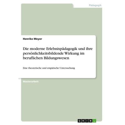 Die moderne Erlebnispädagogik und ihre persönlichkeitsbildende Wirkung im beruflichen Bildungswesen, Taschenbuch von Henrike Meyer, GRIN,