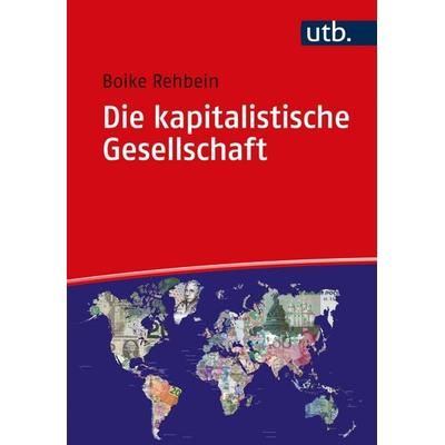 Die kapitalistische Gesellschaft, Taschenbuch von Boike Rehbein, Utb GmbH, 978-3-8252-5765-1