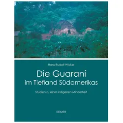 Die Guaraní im Tiefland Südamerikas, Fachbücher von Hans-Rudolf Wicker