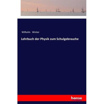 Lehrbuch der Physik zum Schulgebrauche, Taschenbuch von Wilhelm Winter, Hansebooks, 978-3-337-36290-4