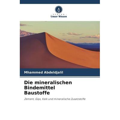 Die mineralischen Bindemittel Baustoffe, Taschenbuch von Mhammed Abdeldjalil, Verlag Unser Wissen