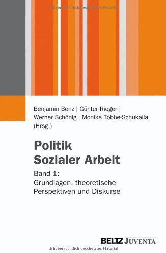 Benjamin Benz - Politik Sozialer Arbeit: Band 1: Grundlagen, theoretische Perspektiven und Diskurse - Preis vom 11.10.2026 03:10:56 h