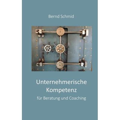 Unternehmerische Kompetenz für Beratung und Coaching, Taschenbuch von Bernd Schmid, Tredition, 978-3-384-40392-6