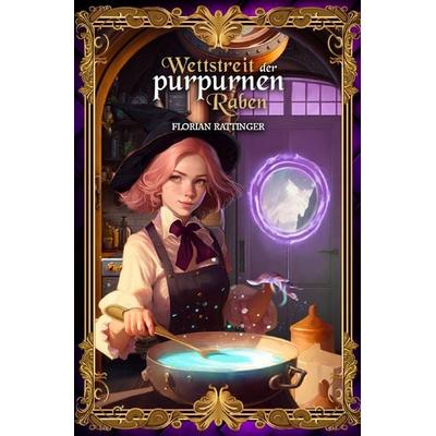 Wettstreit der purpurnen Raben, Taschenbuch von Florian Rattinger, Epubli, 978-3-7575-3691-6