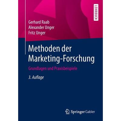 Methoden der Marketing-Forschung, Taschenbuch von Gerhard Raab,Alexander Unger,Fritz Unger, Springer Fachmedien Wiesbaden GmbH, 978-3-658-14880-5