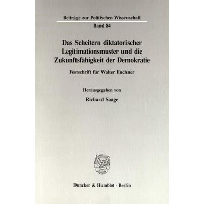 Das Scheitern diktatorischer Legitimationsmuster und die Zukunftsfähigkeit der Demokratie., Taschenbuch von , Duncker & Humblot, 978-3-428-08163-9