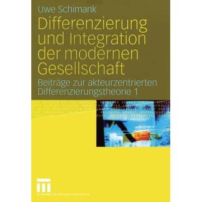 Differenzierung und Integration der modernen Gesellschaft, Taschenbuch von Uwe Schimank, VS Verlag für Sozialwissenschaften, 978-3-531-14683-6