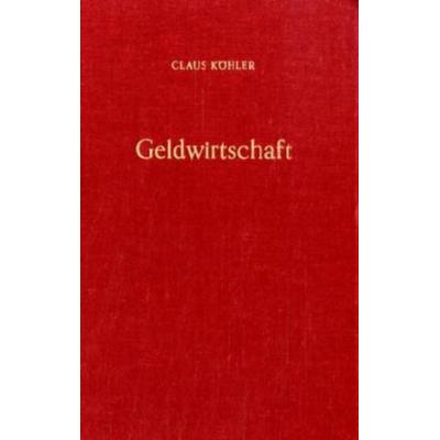 Geldwirtschaft., Gebundene Ausgabe von Claus Köhler, Duncker & Humblot, 978-3-428-03901-2
