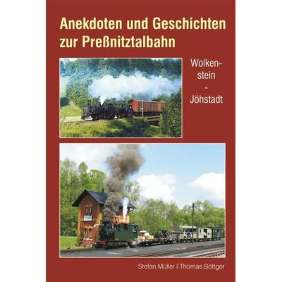 Anekdoten und Geschichten zur Preßnitztalbahn, Gebundene Ausgabe von Stefan Müller,Thomas Böttger, Bildverlag Böttger GbR, 978-3-96564-001-6