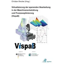 Virtualisierung der spanenden Bearbeitung in der Maschinenentwicklung und Prozessoptimierung (VispaB, Fachbücher von Christian Brecher
