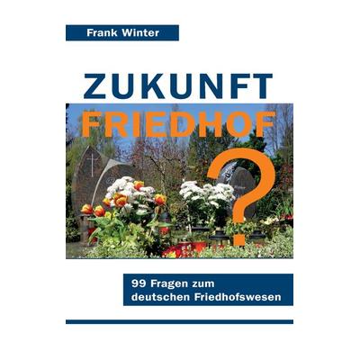Zukunft Friedhof, Taschenbuch von Frank Winter, BoD – Books on Demand, 978-3-7412-8269-0