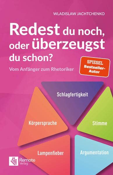 Wladislaw Jachtchenko - Redest du noch, oder überzeugst du schon?: Vom Anfänger zum Rhetoriker Ratgeber über Rhetorik und Schlagfertigkeit - Preis vom 12.10.2026 11:37:12 h