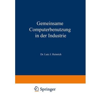 Gemeinsame Computerbenutzung in der Industrie, Taschenbuch von Lutz Jürgen Heinrich, Betriebswirtschaftlicher Verlag Gabler, 978-3-663-00569-8
