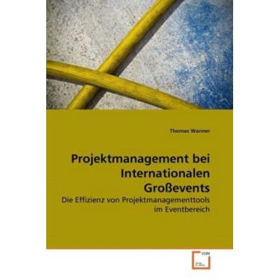 Wanner, T: Projektmanagement bei Internationalen Großevents, Taschenbuch von Thomas Wanner, VDM, 978-3-639-27804-0