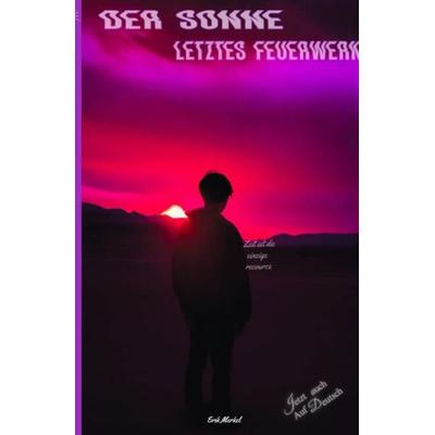 Der Sonne letztes Feuerwerk, Taschenbuch von Erik Merkel, Tredition, 978-3-384-11973-5