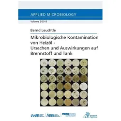 Mikrobiologische Kontamination von Heizöl - Ursachen und Auswirkungen auf Brennstoff und Tank, Fachbücher von Bernd Leuchtle