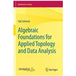 Algebraic Foundations for Applied Topology and Data Analysis, Fachbücher von Hal Schenck