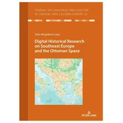 Digital Historical Research on Southeast Europe and the Ottoman Space, Fachbücher von Dino Mujadzevic