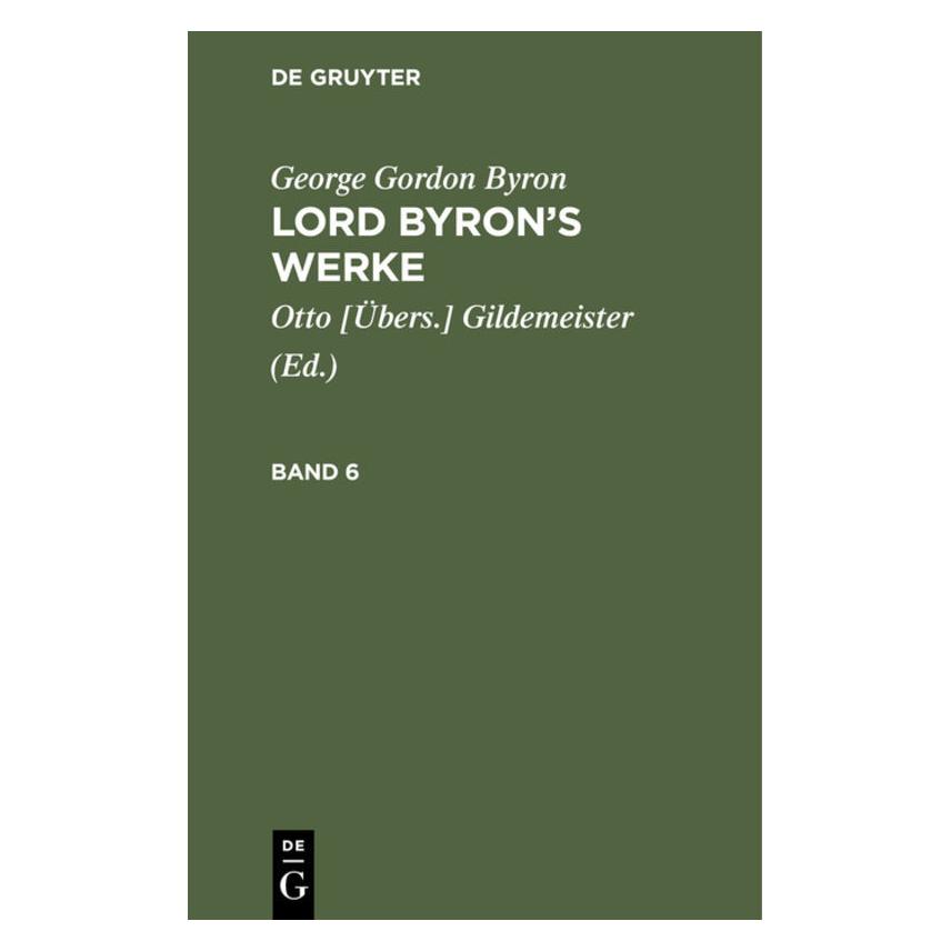 De Gruyter George Gordon Byron: Lord Byrons Werke / George Gordon Byron: Lord Byrons Werke. Band 6 (Deutsch, Hardcover, George Gordon Byron) (35120914)