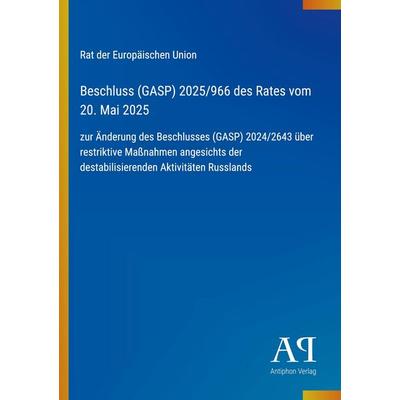 Beschluss (GASP) 2025/966 des Rates vom 20. Mai 2025, Taschenbuch von Rat der Europäischen Union, Antiphon Verlag, 978-3-387-95135-6