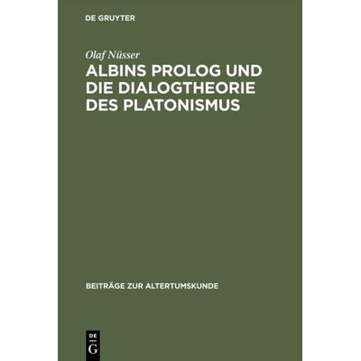 Albins Prolog und die Dialogtheorie des Platonismus, Gebundene Ausgabe von Olaf Nüsser, De Gruyter, 978-3-598-77461-4