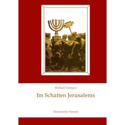 Im Schatten Jerusalems, Taschenbuch von Michael Trümper, BoD – Books on Demand, 978-3-8391-6719-9